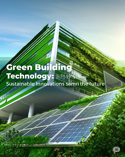 Green Building Technology: Sustainable Innovations Shaping the Future of Construction